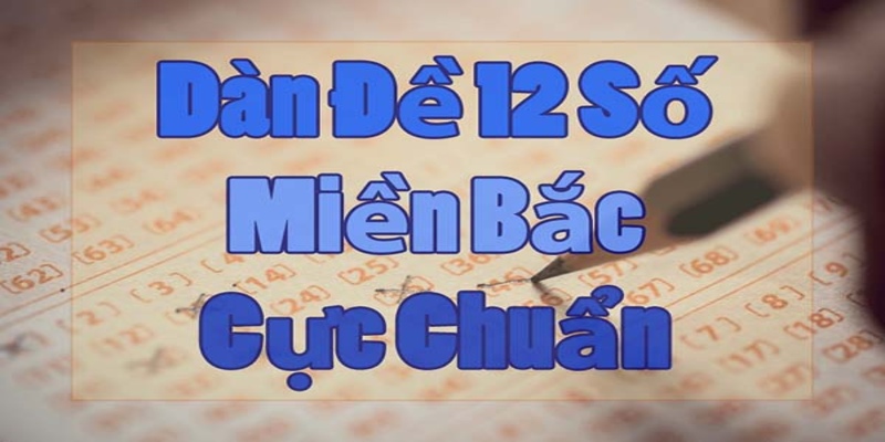 Dàn Đề 12 Số - Cách Lập Dàn Đề Từ A-Z Dành Cho Tân Binh